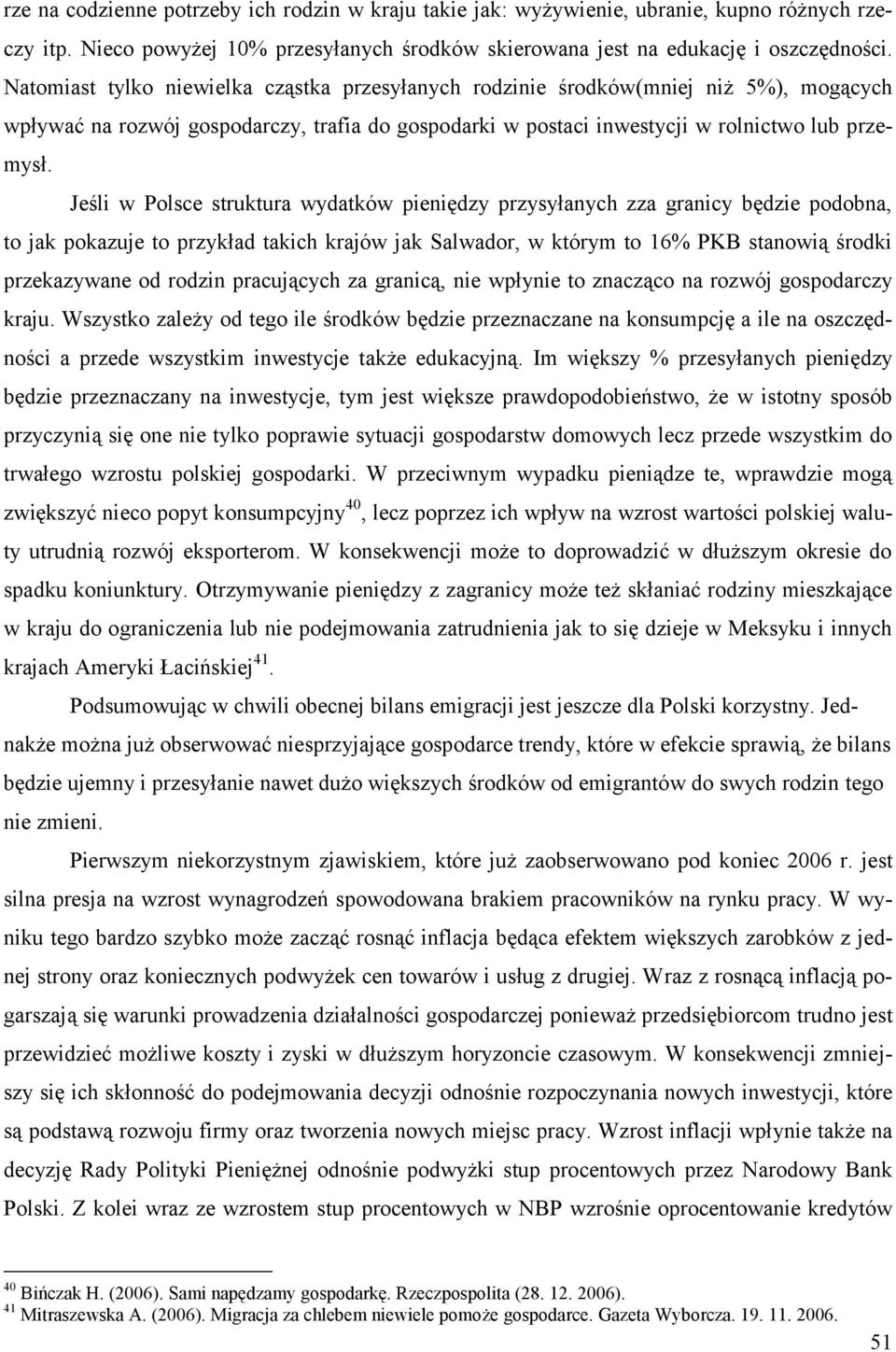 Jeśli w Polsce struktura wydatków pieniędzy przysyłanych zza granicy będzie podobna, to jak pokazuje to przykład takich krajów jak Salwador, w którym to 16% PKB stanowią środki przekazywane od rodzin