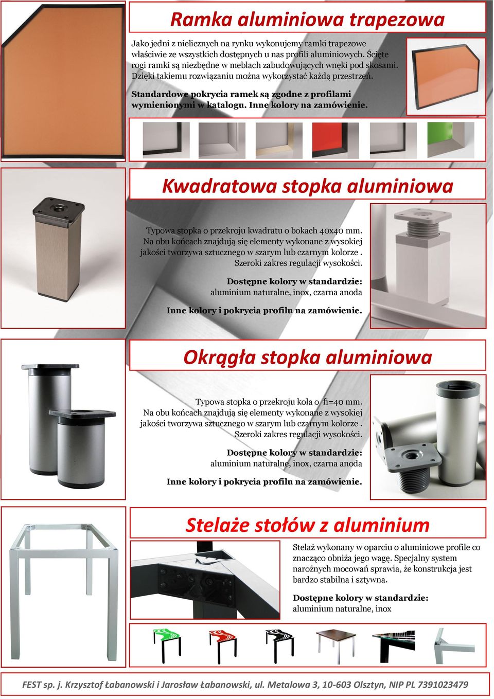 Standardowe pokrycia ramek są zgodne z profilami wymienionymi w katalogu. Inne kolory na zamówienie. Kwadratowa stopka aluminiowa Typowa stopka o przekroju kwadratu o bokach 40x40 mm.