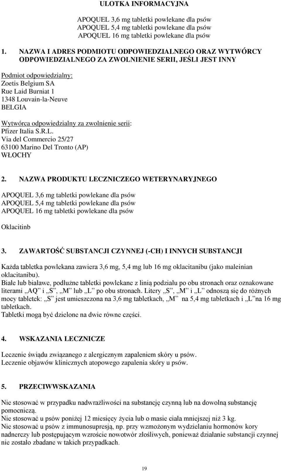 Wytwórca odpowiedzialny za zwolnienie serii: Pfizer Italia S.R.L. Via del Commercio 25/27 63100 Marino Del Tronto (AP) WŁOCHY 2.