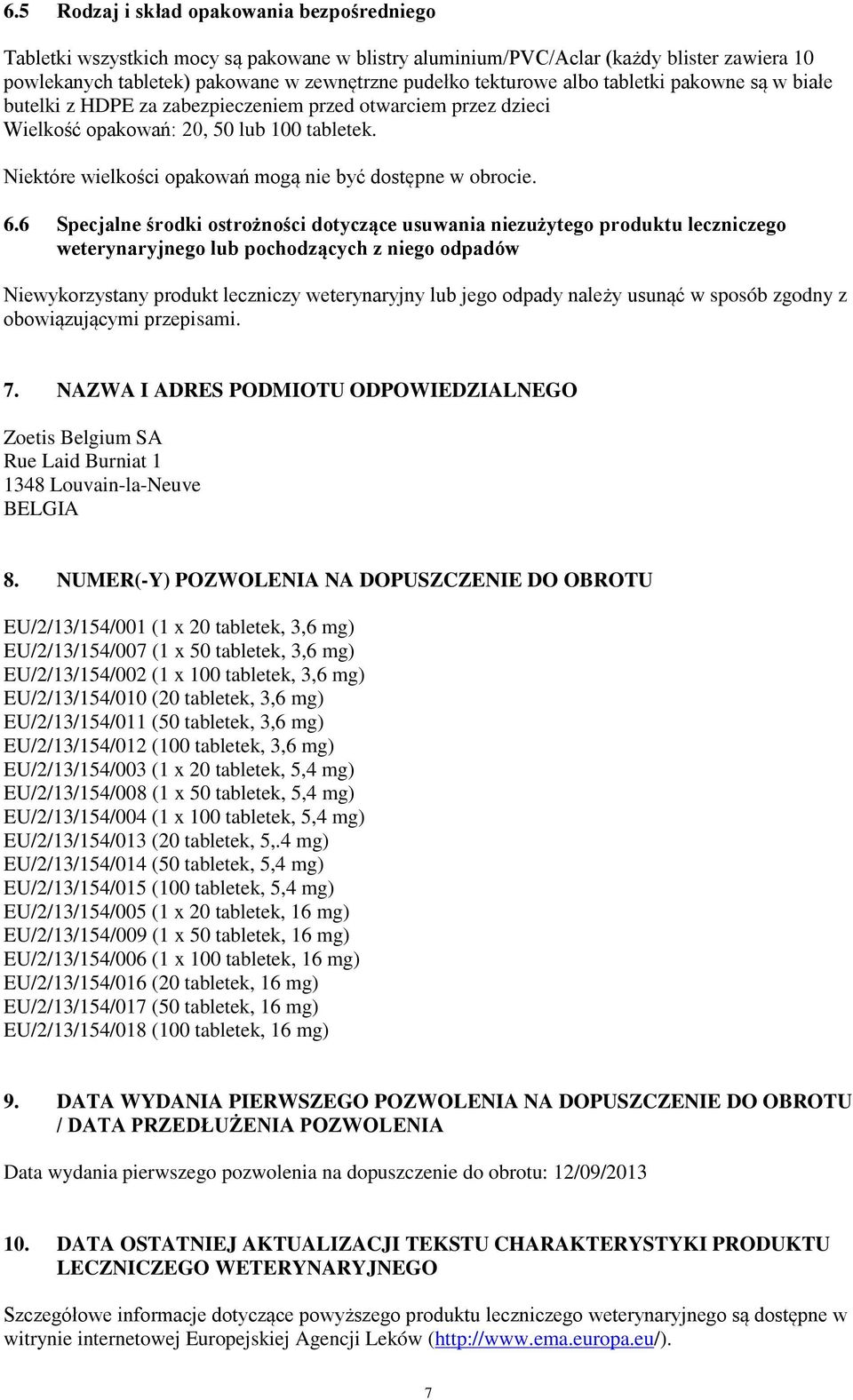 6.6 Specjalne środki ostrożności dotyczące usuwania niezużytego produktu leczniczego weterynaryjnego lub pochodzących z niego odpadów Niewykorzystany produkt leczniczy weterynaryjny lub jego odpady