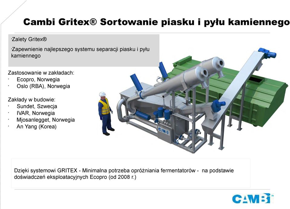 budowie: Sundet, Szwecja IVAR, Norwegia Mjosanlegget, Norwegia An Yang (Korea) Dzięki systemowi GRITEX -