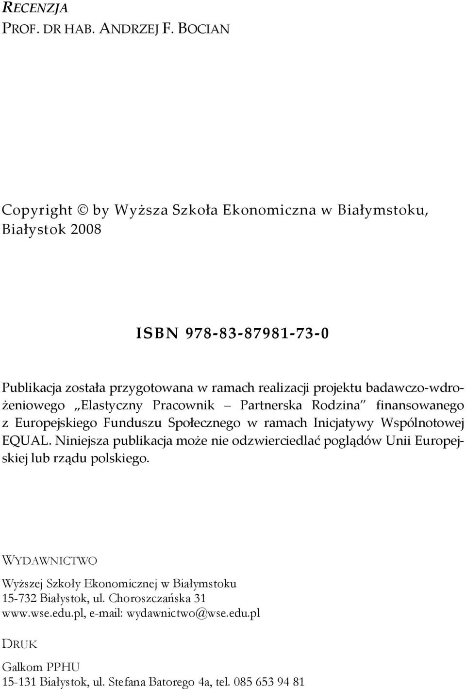 badawczo wdrożeniowego Elastyczny Pracownik Partnerska Rodzina finansowanego z Europejskiego Funduszu Społecznego w ramach Inicjatywy Wspólnotowej EQUAL.