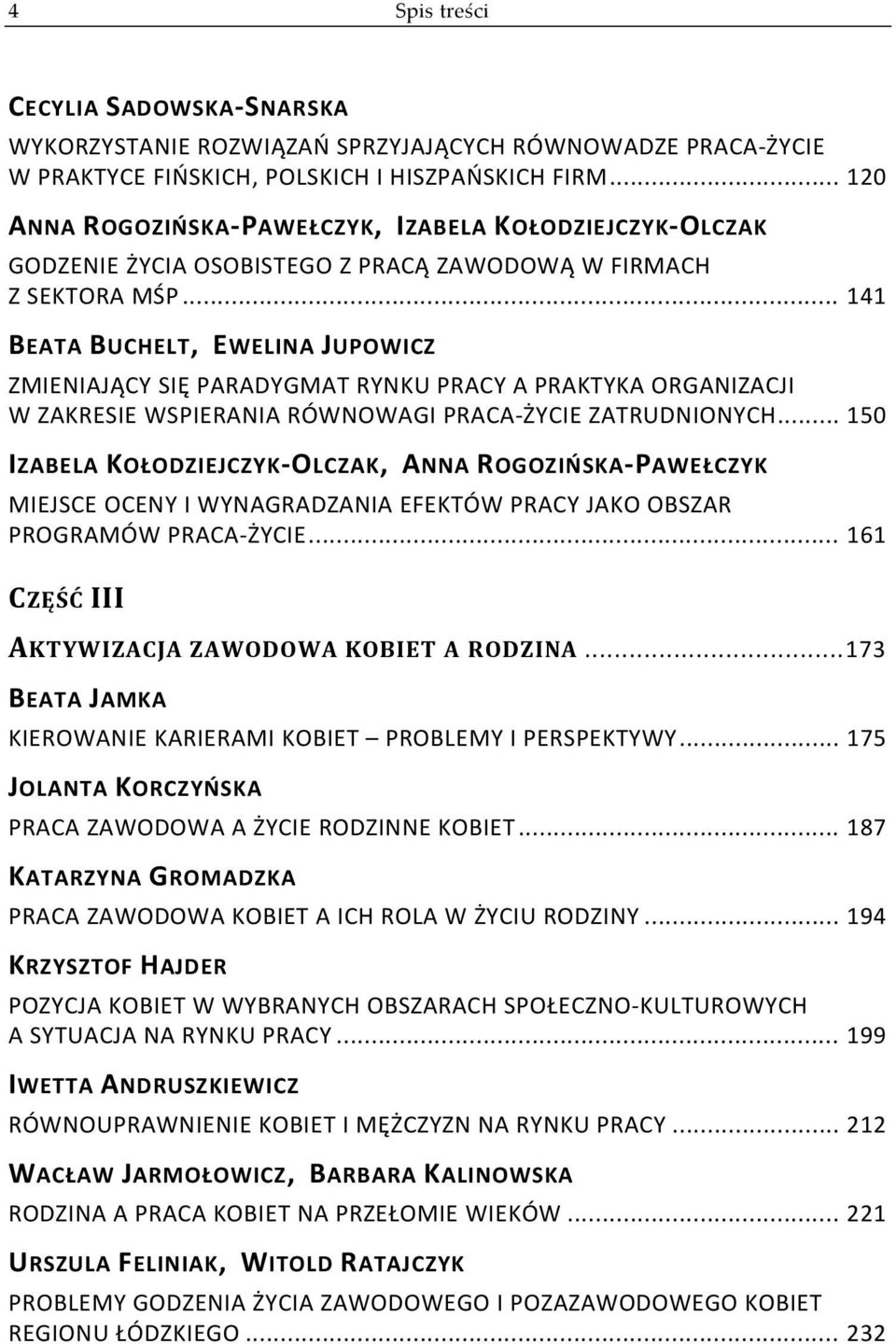 .. 141 BEATA BUCHELT, EWELINA JUPOWICZ ZMIENIAJĄCY SIĘ PARADYGMAT RYNKU PRACY A PRAKTYKA ORGANIZACJI W ZAKRESIE WSPIERANIA RÓWNOWAGI PRACA ŻYCIE ZATRUDNIONYCH.