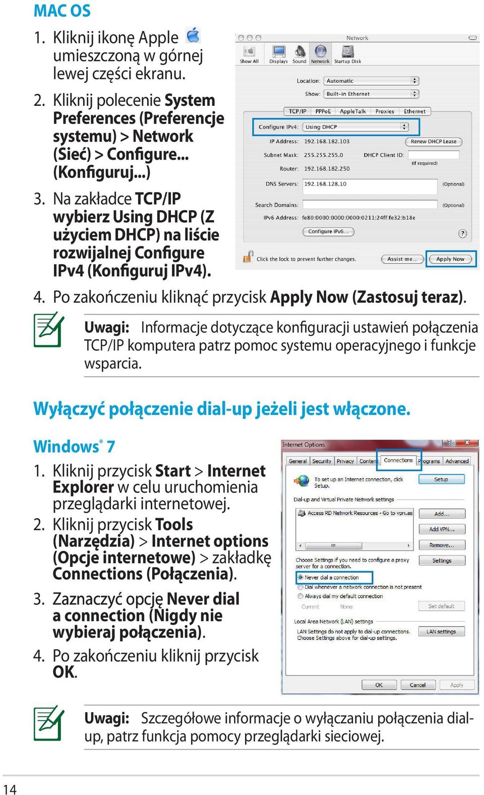 Uwagi: Informacje dotyczące konfiguracji ustawień połączenia TCP/IP komputera patrz pomoc systemu operacyjnego i funkcje wsparcia. Wyłączyć połączenie dial-up jeżeli jest włączone. Windows 7 1.