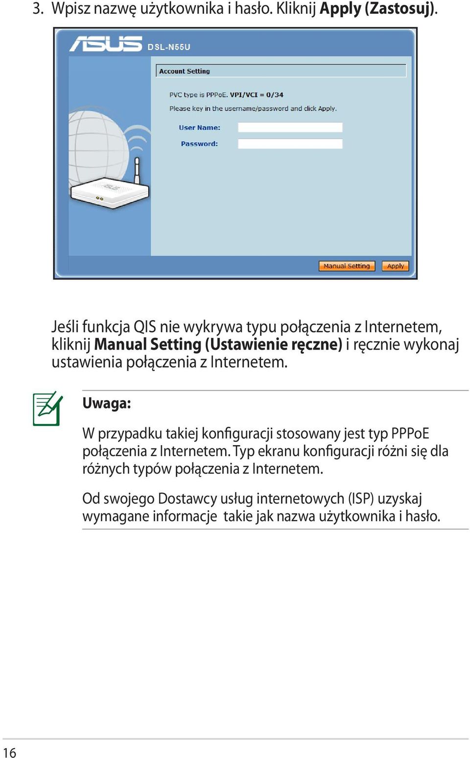 ustawienia połączenia z Internetem. Uwaga: W przypadku takiej konfiguracji stosowany jest typ PPPoE połączenia z Internetem.