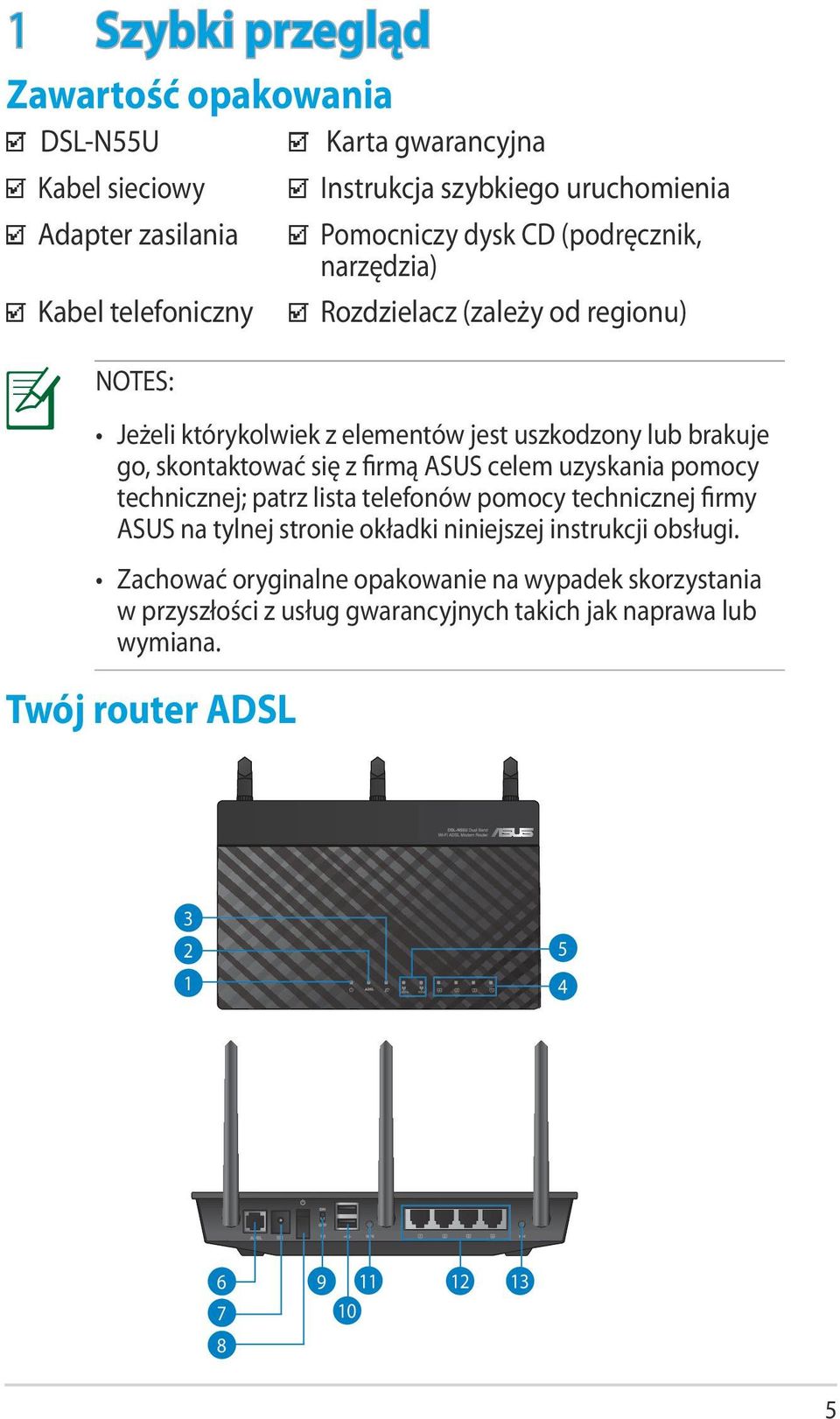 niniejszej instrukcji obsługi. Zachować oryginalne opakowanie na wypadek skorzystania w przyszłości z usług gwarancyjnych takich jak naprawa lub wymiana.