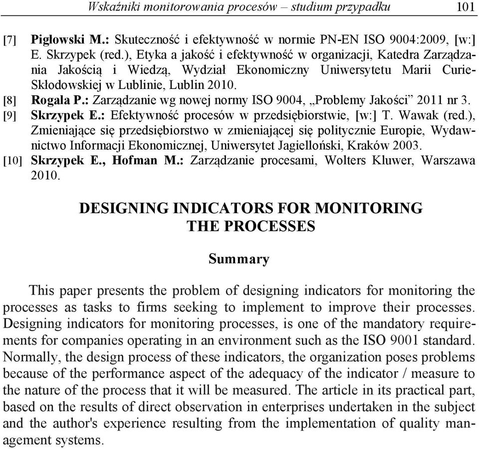 : Zarządzanie wg nowej normy ISO 9004, Problemy Jakości 2011 nr 3. [9] Skrzypek E.: Efektywność procesów w przedsiębiorstwie, [w:] T. Wawak (red.