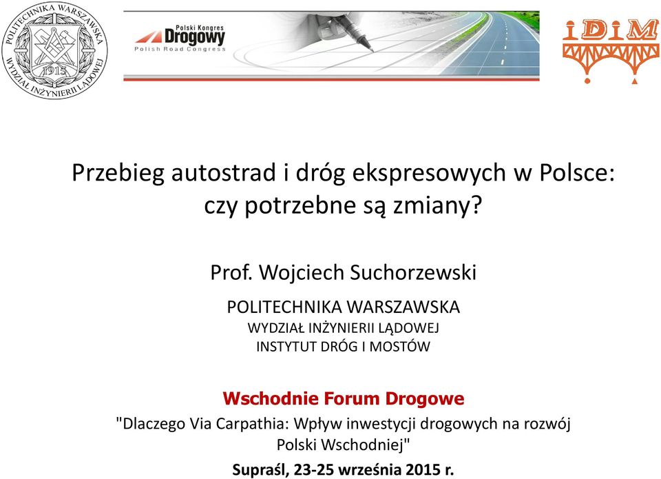 LĄDOWEJ INSTYTUT DRÓG I MOSTÓW Wschodnie Forum Drogowe "Dlaczego Via