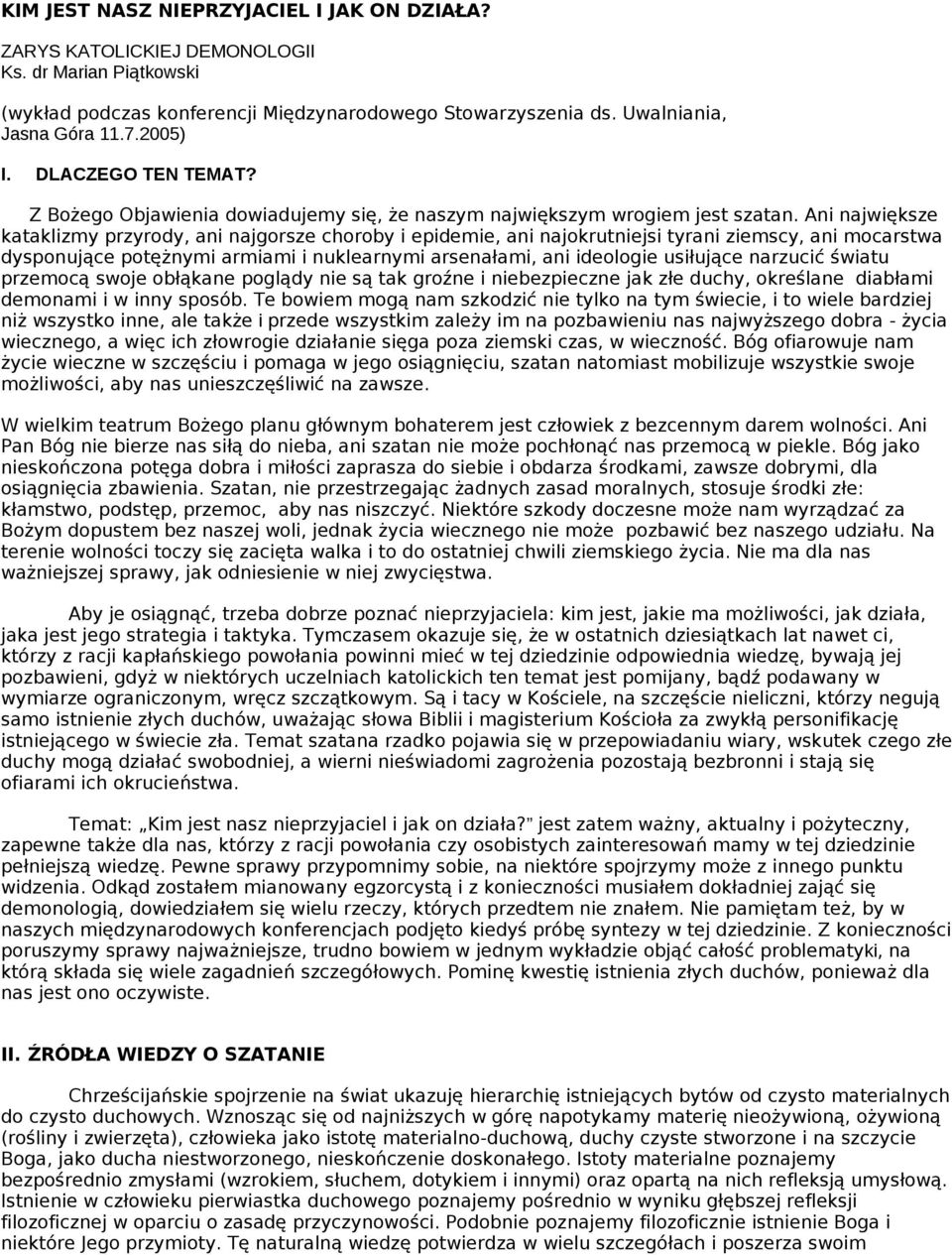 Ani największe kataklizmy przyrody, ani najgorsze choroby i epidemie, ani najokrutniejsi tyrani ziemscy, ani mocarstwa dysponujące potężnymi armiami i nuklearnymi arsenałami, ani ideologie usiłujące