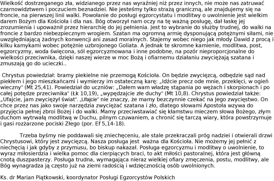 Bóg otworzył nam oczy na tę ważną posługę, dał łaskę jej zrozumienia i upoważnił przez hierarchię do jej pełnienia.