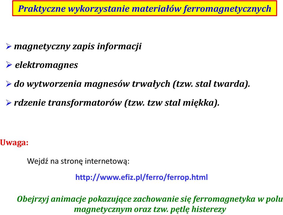 rdzenie transformatorów (tzw. tzw stal miękka).