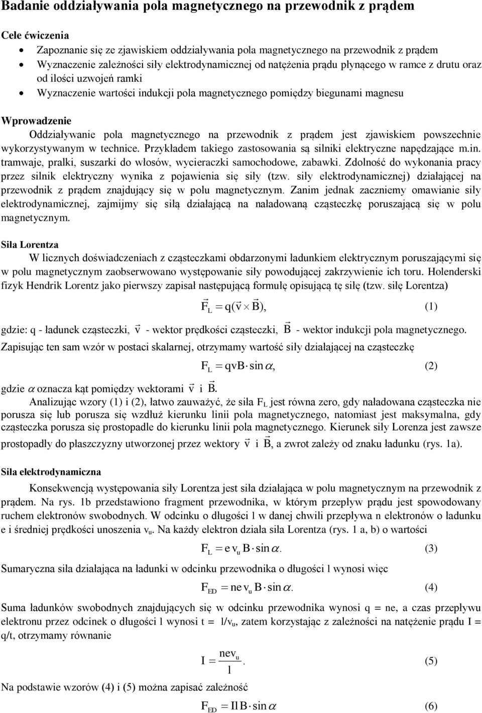 magnetycznego na przewodnik z prądem jest zjawiskiem powszechnie wykorzystywanym w technice. Przykładem takiego zastosowania są silniki elektryczne napędzające m.in.