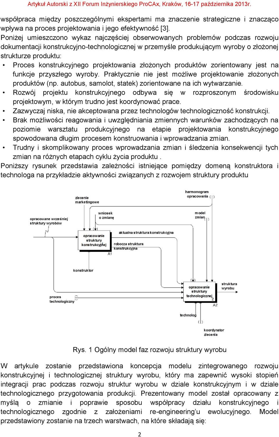 konstrukcyjnego projektowania złożonych produktów zorientowany jest na funkcje przyszłego wyroby. Praktycznie nie jest możliwe projektowanie złożonych produktów (np.