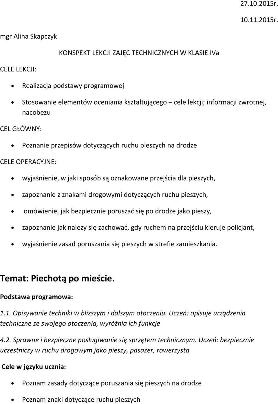 mgr Alina Skapczyk KONSPEKT LEKCJI ZAJĘC TECHNICZNYCH W KLASIE IVa CELE LEKCJI: Realizacja podstawy programowej Stosowanie elementów oceniania kształtującego cele lekcji; informacji zwrotnej,