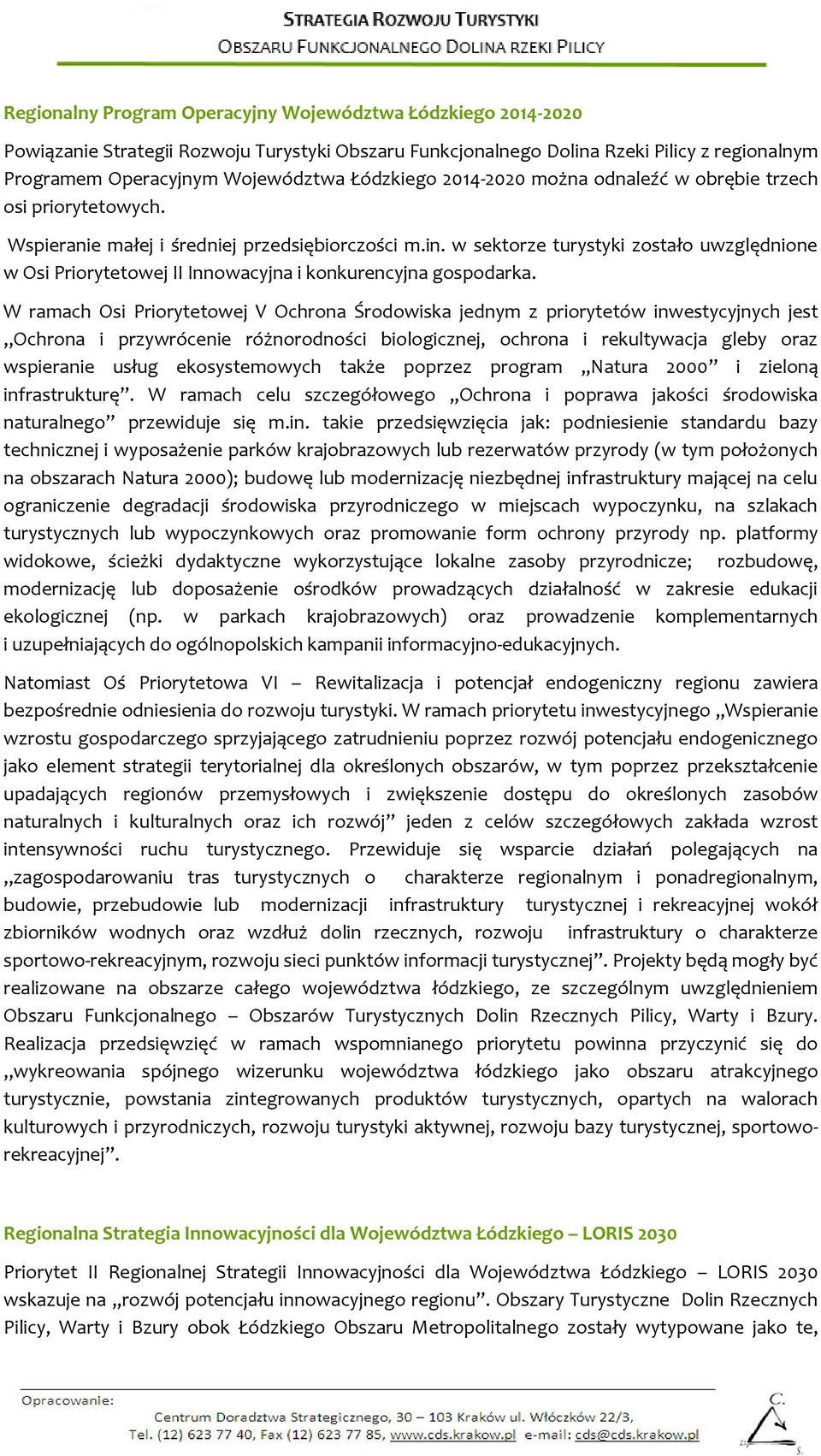 w sektorze turystyki zostało uwzględnione w Osi Priorytetowej II Innowacyjna i konkurencyjna gospodarka.