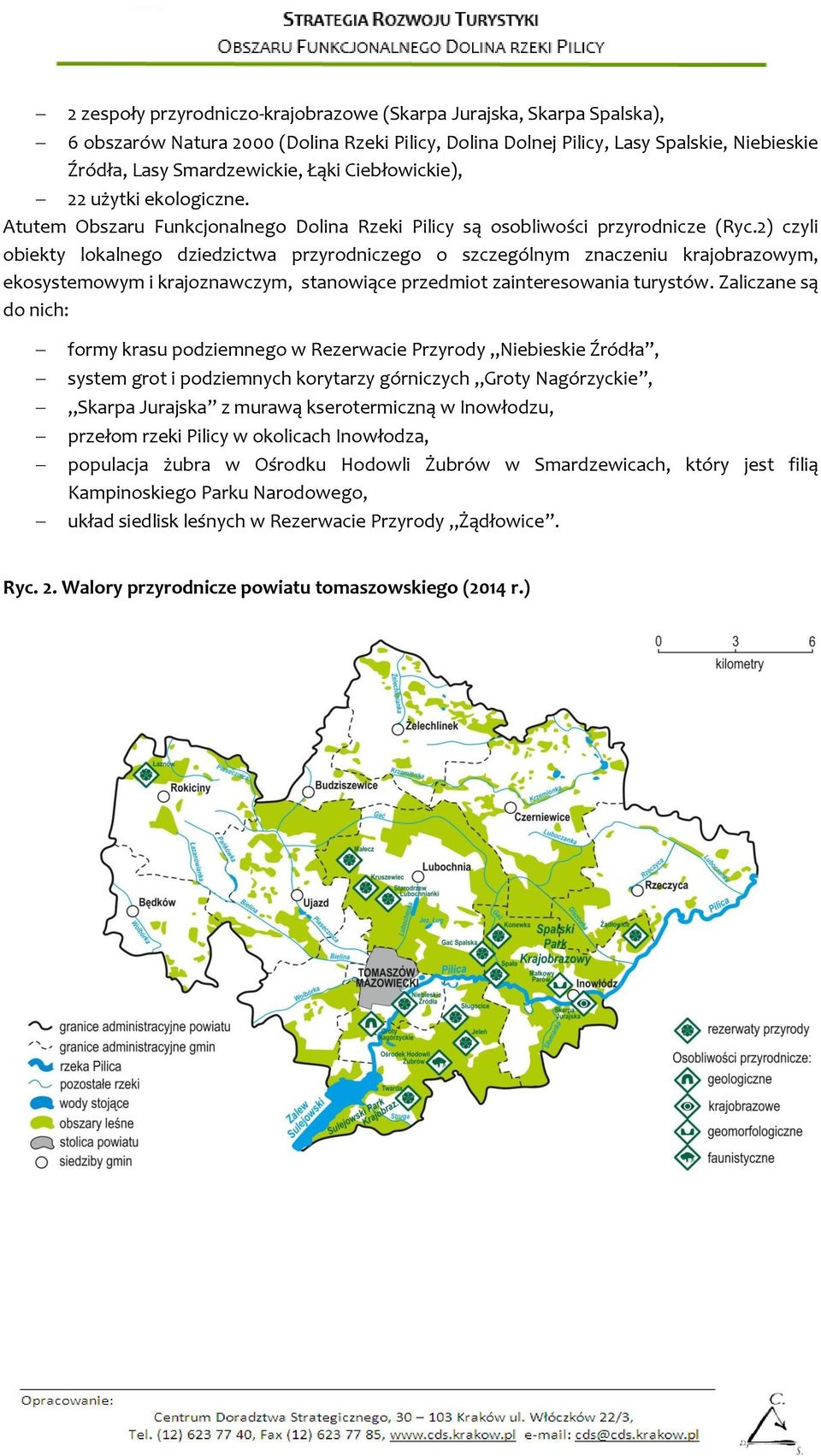 2) czyli obiekty lokalnego dziedzictwa przyrodniczego o szczególnym znaczeniu krajobrazowym, ekosystemowym i krajoznawczym, stanowiące przedmiot zainteresowania turystów.