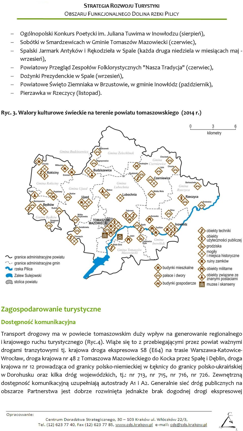 wrzesień), Powiatowy Przegląd Zespołów Folklorystycznych "Nasza Tradycja" (czerwiec), Dożynki Prezydenckie w Spale (wrzesień), Powiatowe Święto Ziemniaka w Brzustowie, w gminie Inowłódz