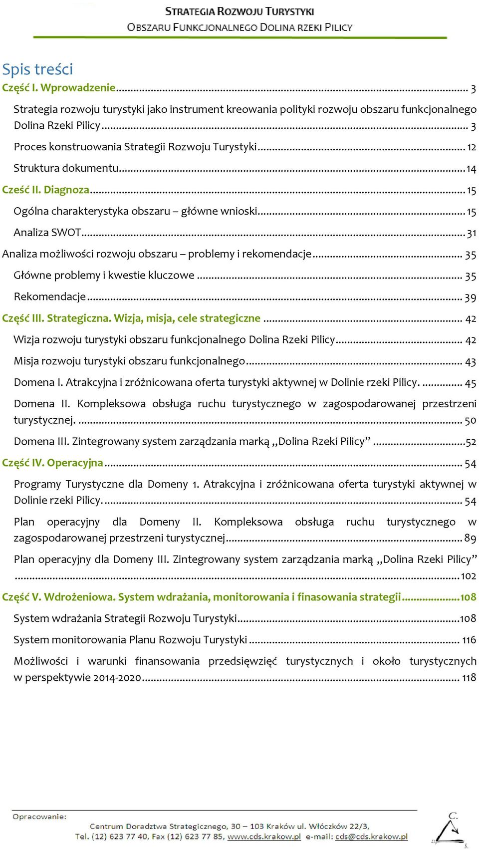 .. 31 Analiza możliwości rozwoju obszaru problemy i rekomendacje... 35 Główne problemy i kwestie kluczowe... 35 Rekomendacje... 39 Część III. Strategiczna. Wizja, misja, cele strategiczne.