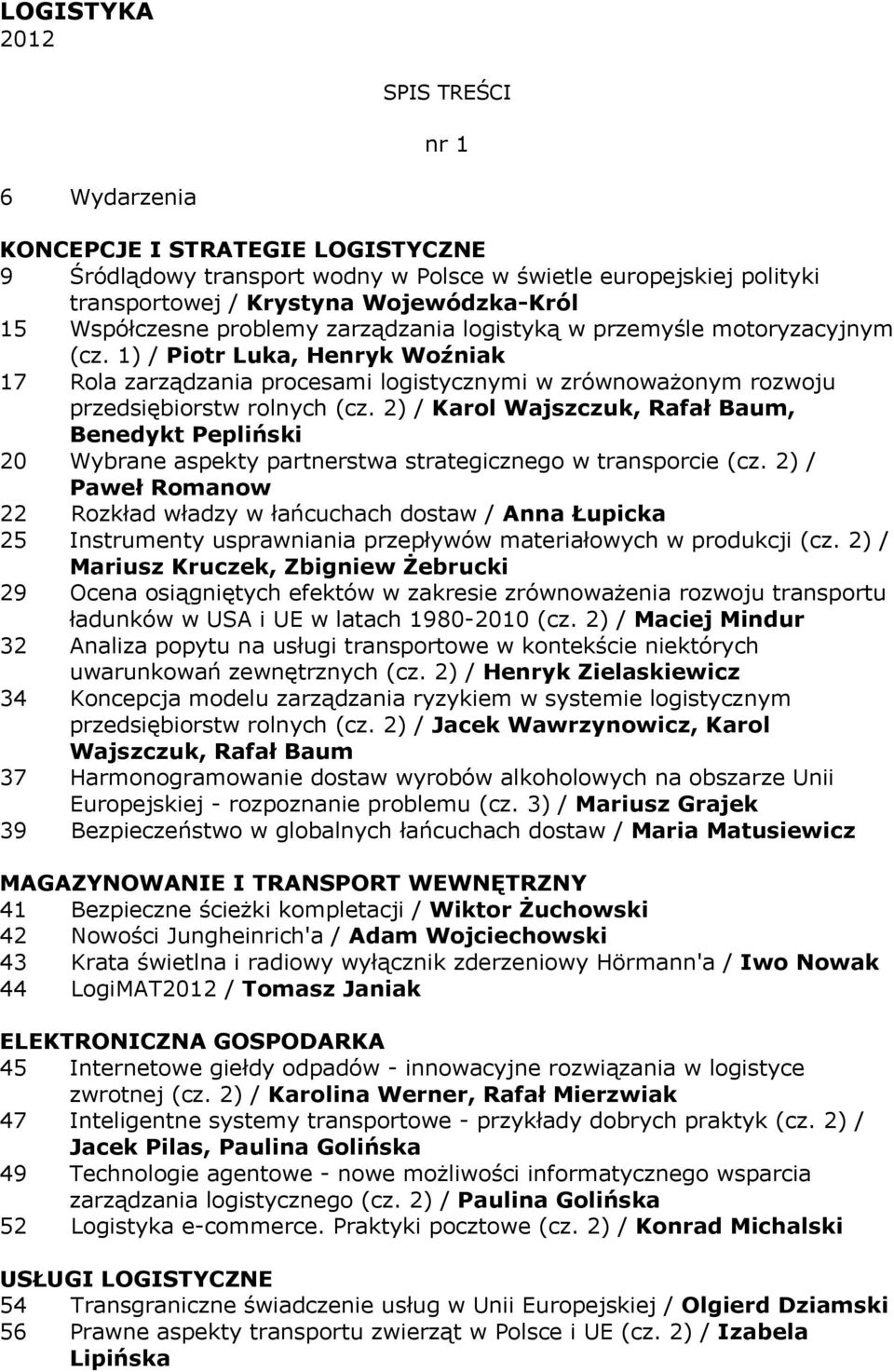 1) / Piotr Luka, Henryk Woźniak 17 Rola zarządzania procesami logistycznymi w zrównoważonym rozwoju przedsiębiorstw rolnych (cz.