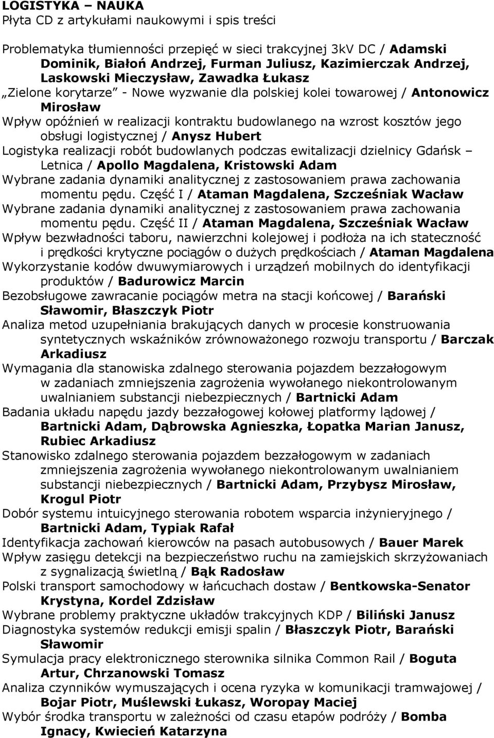 obsługi logistycznej / Anysz Hubert Logistyka realizacji robót budowlanych podczas ewitalizacji dzielnicy Gdańsk Letnica / Apollo Magdalena, Kristowski Adam Wybrane zadania dynamiki analitycznej z