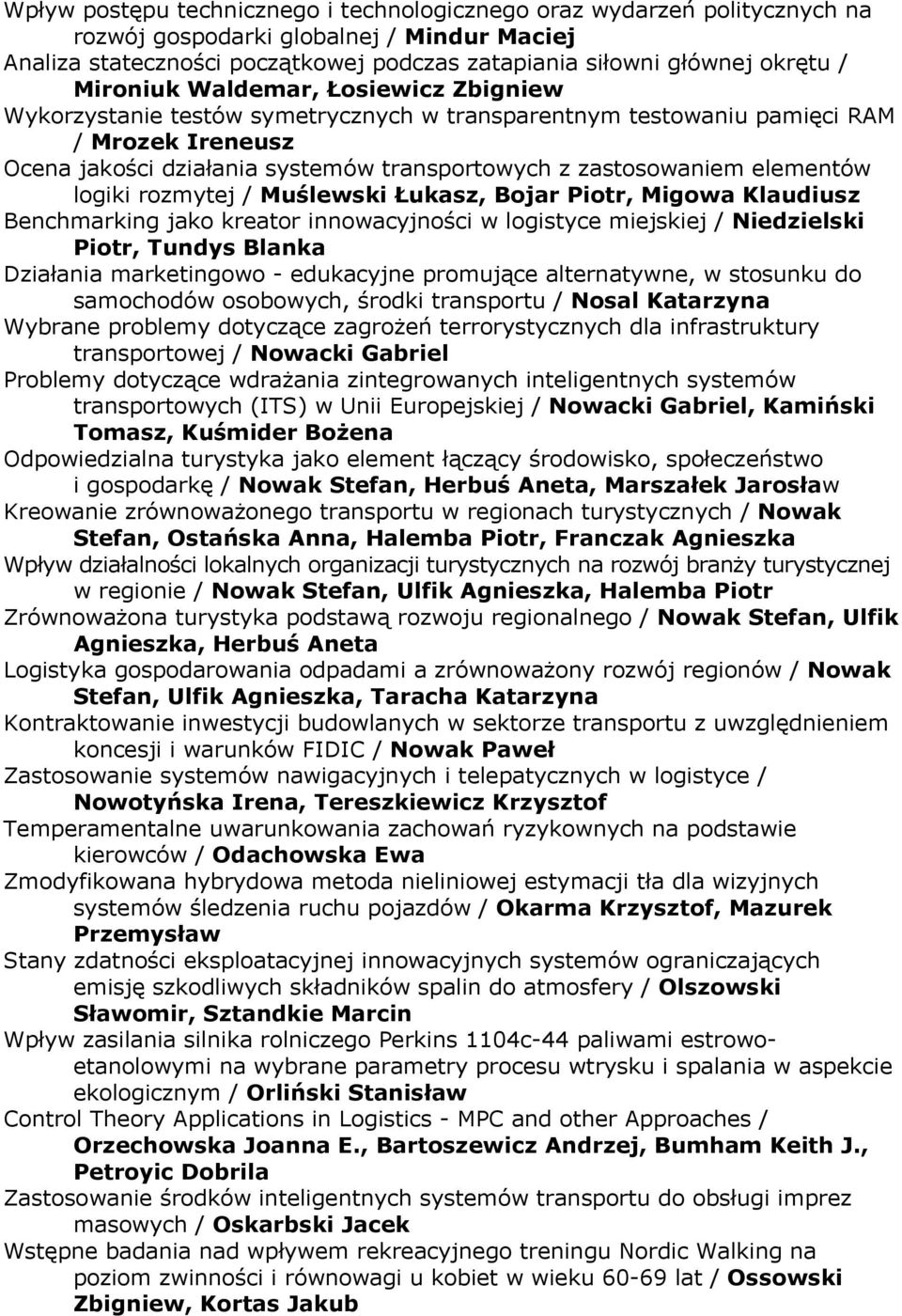 elementów logiki rozmytej / Muślewski Łukasz, Bojar Piotr, Migowa Klaudiusz Benchmarking jako kreator innowacyjności w logistyce miejskiej / Niedzielski Piotr, Tundys Blanka Działania marketingowo -