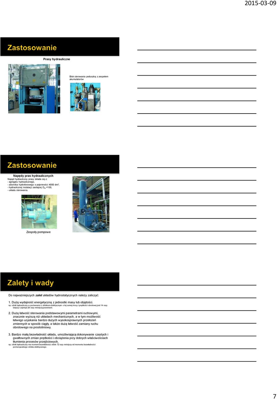 Dużą wydajność energetyczną z jednostki masy lub objętości. np.