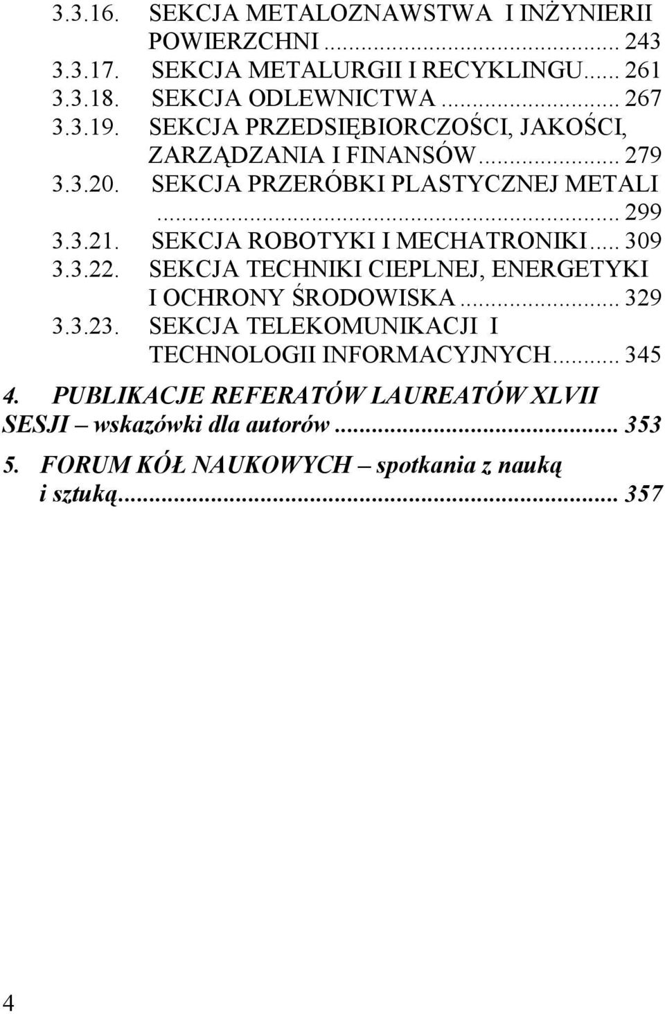 SEKCJA ROBOTYKI I MECHATRONIKI... 309 3.3.22. SEKCJA TECHNIKI CIEPLNEJ, ENERGETYKI I OCHRONY ŚRODOWISKA... 329 3.3.23.