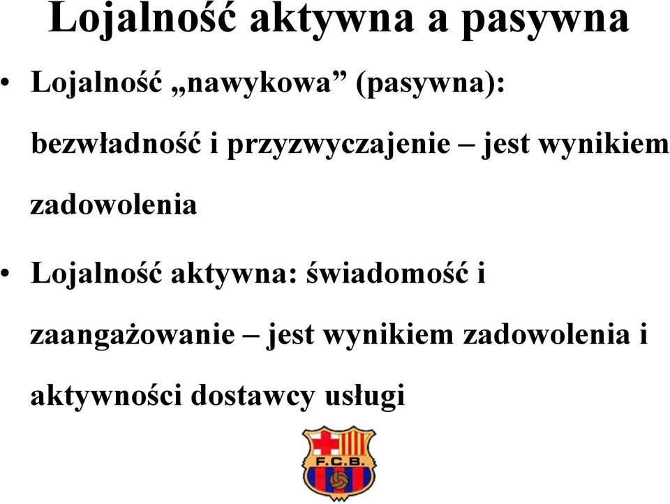 wynikiem zadowolenia Lojalność aktywna: świadomość i