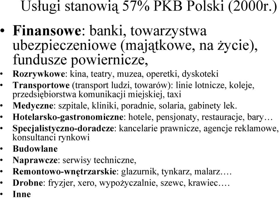 (transport ludzi, towarów): linie lotnicze, koleje, przedsiębiorstwa komunikacji miejskiej, taxi Medyczne: szpitale, kliniki, poradnie, solaria, gabinety lek.