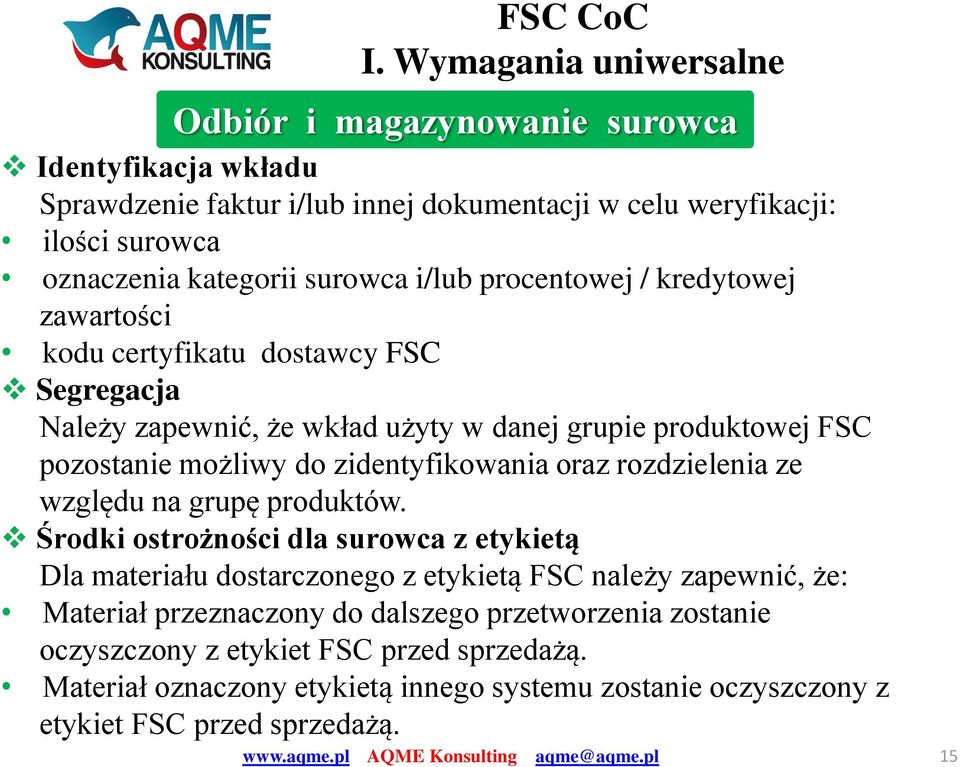 i/lub procentowej / kredytowej zawartości kodu certyfikatu dostawcy FSC Segregacja Należy zapewnić, że wkład użyty w danej grupie produktowej FSC pozostanie możliwy do