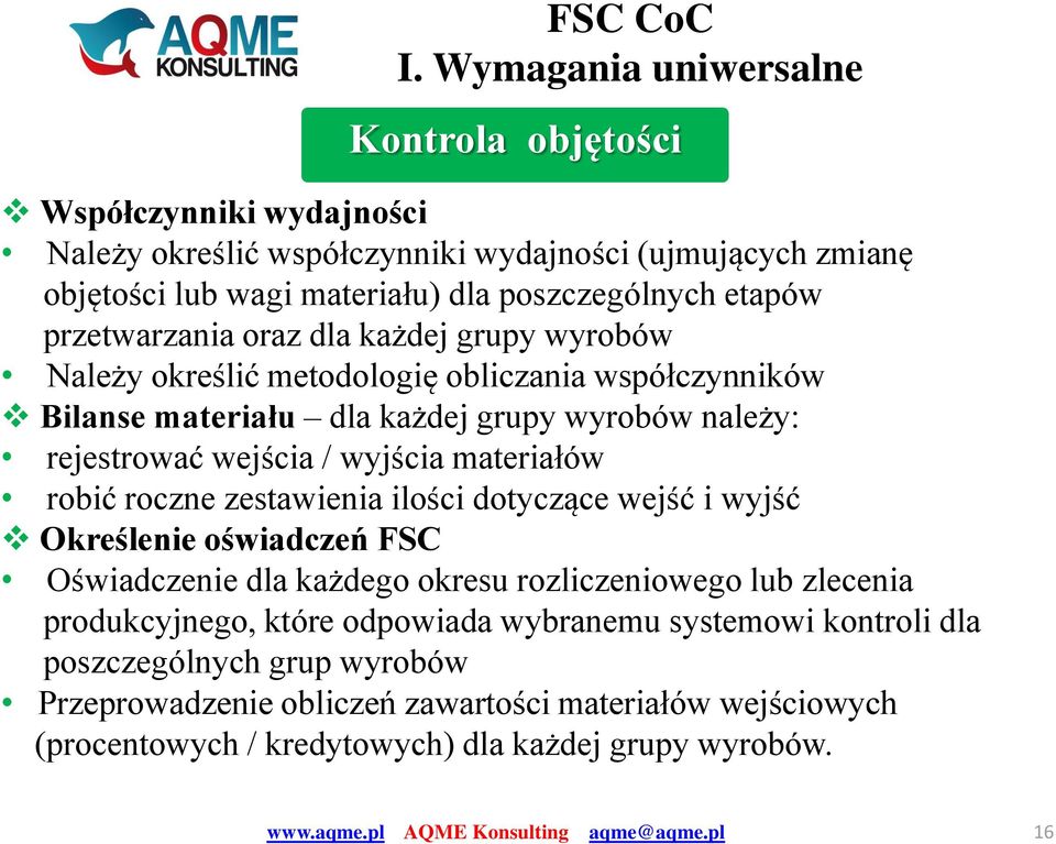 wyjścia materiałów robić roczne zestawienia ilości dotyczące wejść i wyjść Określenie oświadczeń FSC Oświadczenie dla każdego okresu rozliczeniowego lub zlecenia produkcyjnego,