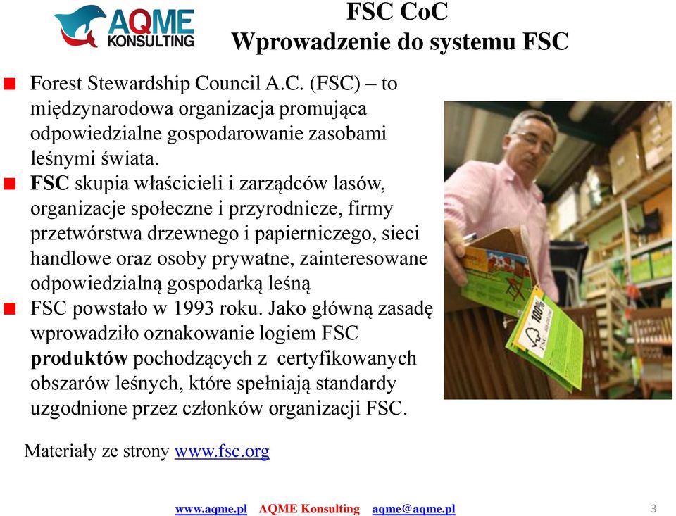 prywatne, zainteresowane odpowiedzialną gospodarką leśną FSC powstało w 1993 roku.