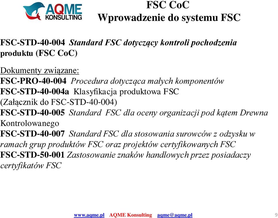 40 005 Standard FSC dla oceny organizacji pod kątem Drewna Kontrolowanego FSC STD 40 007 Standard FSC dla stosowania surowców z odzysku