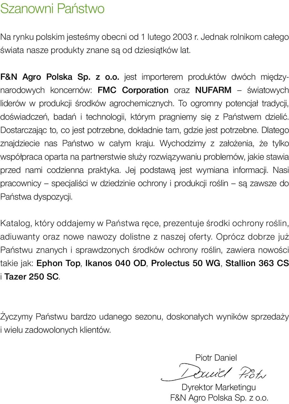 Dlatego znajdziecie nas Państwo w całym kraju. Wychodzimy z założenia, że tylko współpraca oparta na partnerstwie służy rozwiązywaniu problemów, jakie stawia przed nami codzienna praktyka.