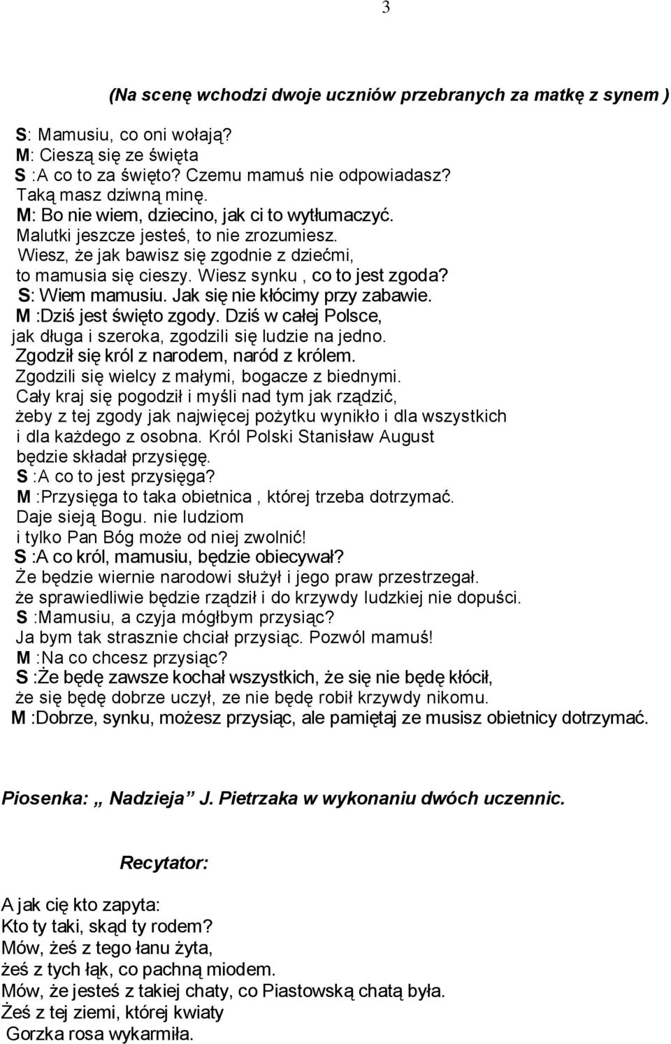 S: Wiem mamusiu. Jak się nie kłócimy przy zabawie. M :Dziś jest święto zgody. Dziś w całej Polsce, jak długa i szeroka, zgodzili się ludzie na jedno. Zgodził się król z narodem, naród z królem.