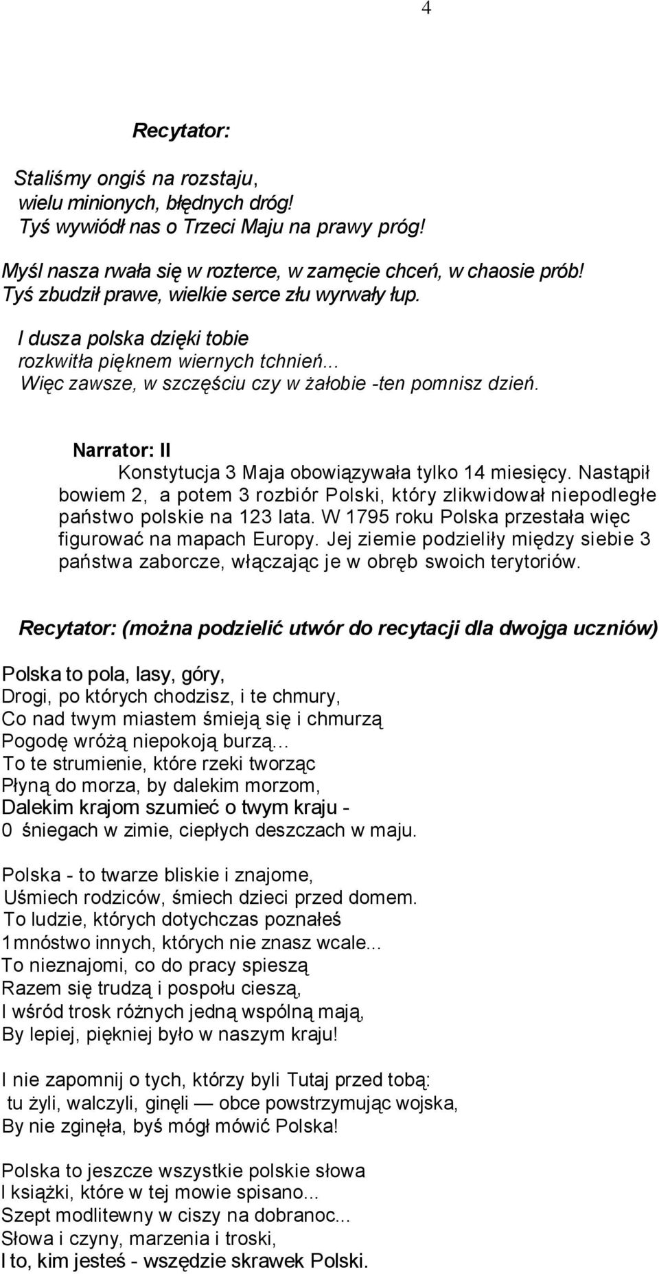 Narrator: II Konstytucja 3 Maja obowiązywała tylko 14 miesięcy. Nastąpił bowiem 2, a potem 3 rozbiór Polski, który zlikwidował niepodległe państwo polskie na 123 lata.