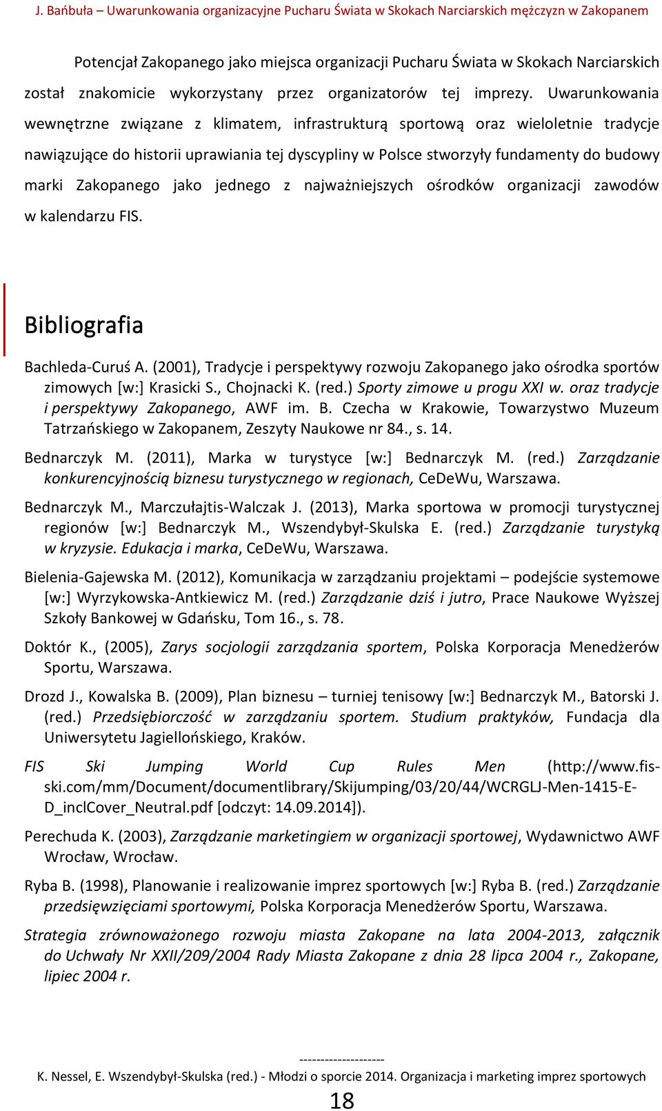 Uwarunkowania wewnętrzne związane z klimatem, infrastrukturą sportową oraz wieloletnie tradycje nawiązujące do historii uprawiania tej dyscypliny w Polsce stworzyły fundamenty do budowy marki