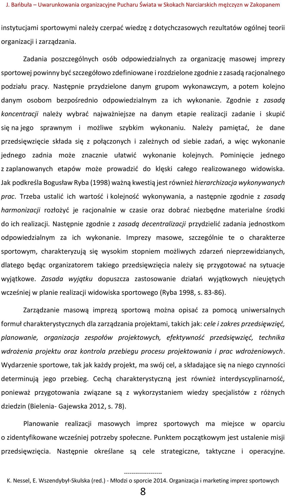 Następnie przydzielone danym grupom wykonawczym, a potem kolejno danym osobom bezpośrednio odpowiedzialnym za ich wykonanie.