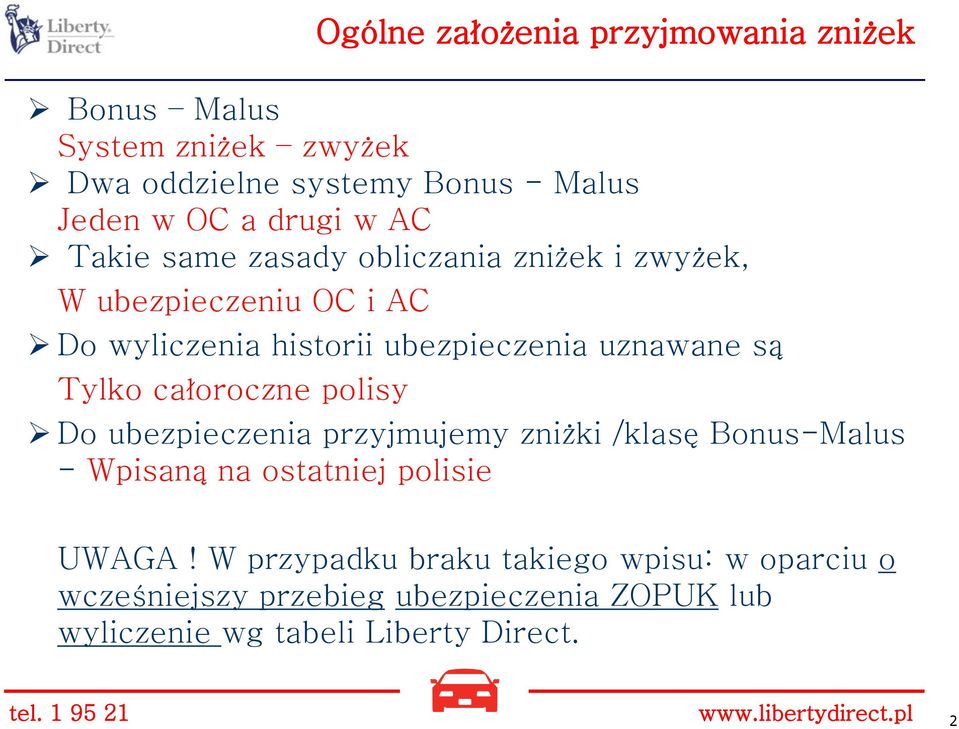 przyjmowania zniżek Do ubezpieczenia przyjmujemy zniżki /klasę Bonus-Malus - Wpisaną na ostatniej polisie UWAGA!