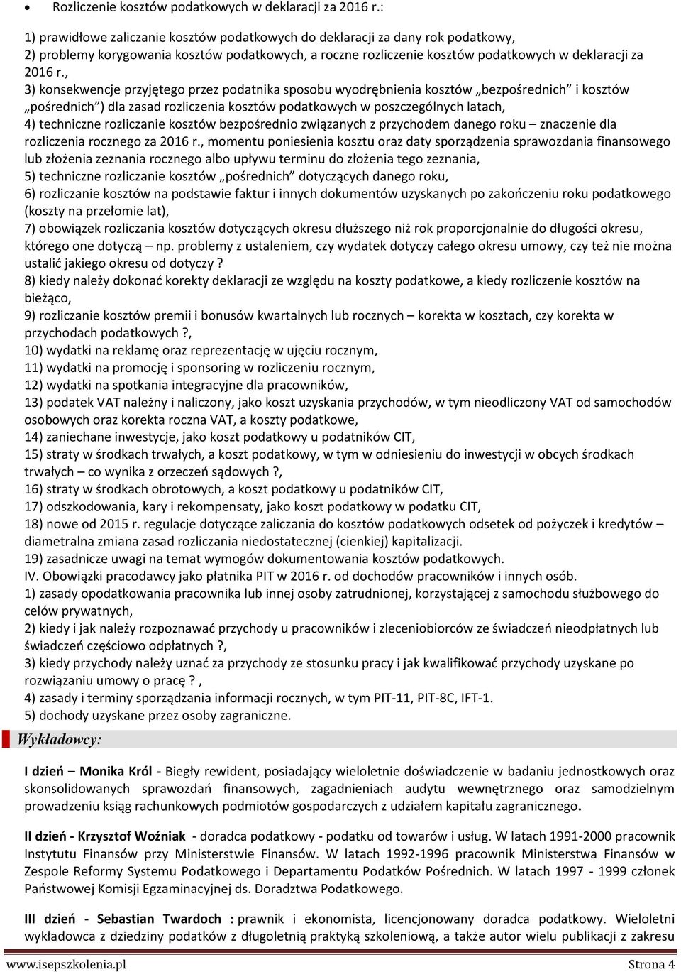 , 3) konsekwencje przyjętego przez podatnika sposobu wyodrębnienia kosztów bezpośrednich i kosztów pośrednich ) dla zasad rozliczenia kosztów podatkowych w poszczególnych latach, 4) techniczne