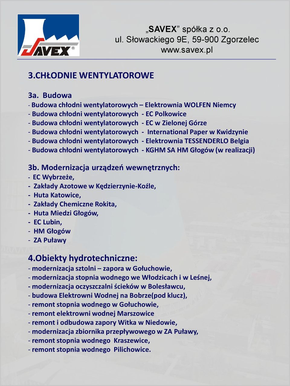 wentylatorowych - International Paper w Kwidzynie - Budowa chłodni wentylatorowych - Elektrownia TESSENDERLO Belgia - Budowa chłodni wentylatorowych - KGHM SA HM Głogów (w realizacji) 3b.