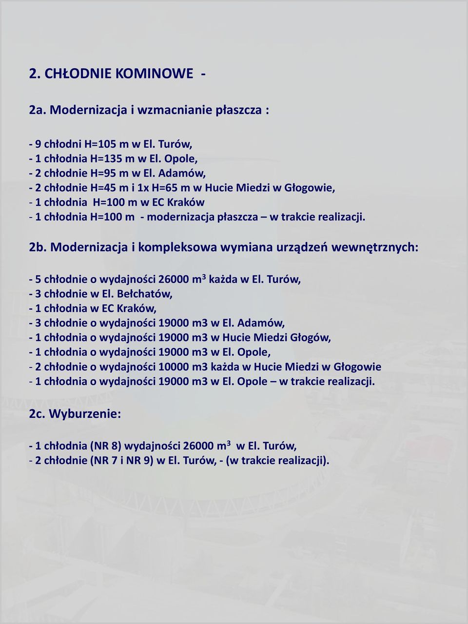 Modernizacja i kompleksowa wymiana urządzeń wewnętrznych: - 5 chłodnie o wydajności 26000 m 3 każda w El. Turów, - 3 chłodnie w El.