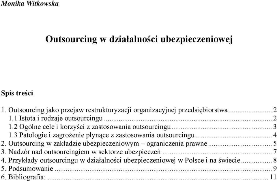 .. 3 1.3 Patologie i zagrożenie płynące z zastosowania outsourcingu... 4 2. Outsourcing w zakładzie ubezpieczeniowym ograniczenia prawne... 5 3.