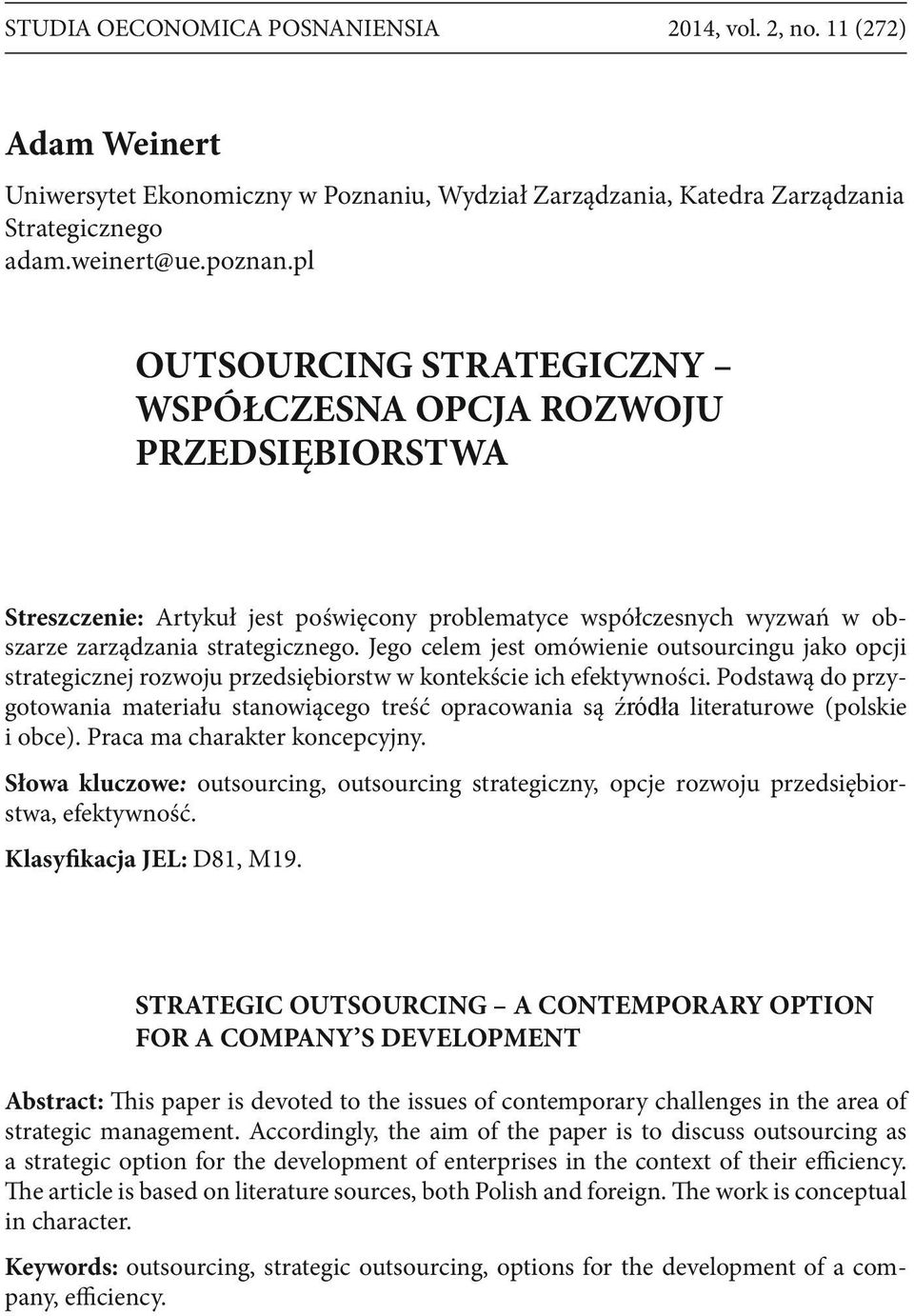 Jego celem jest omówienie outsourcingu jako opcji strategicznej rozwoju przedsiębiorstw w kontekście ich efektywności.