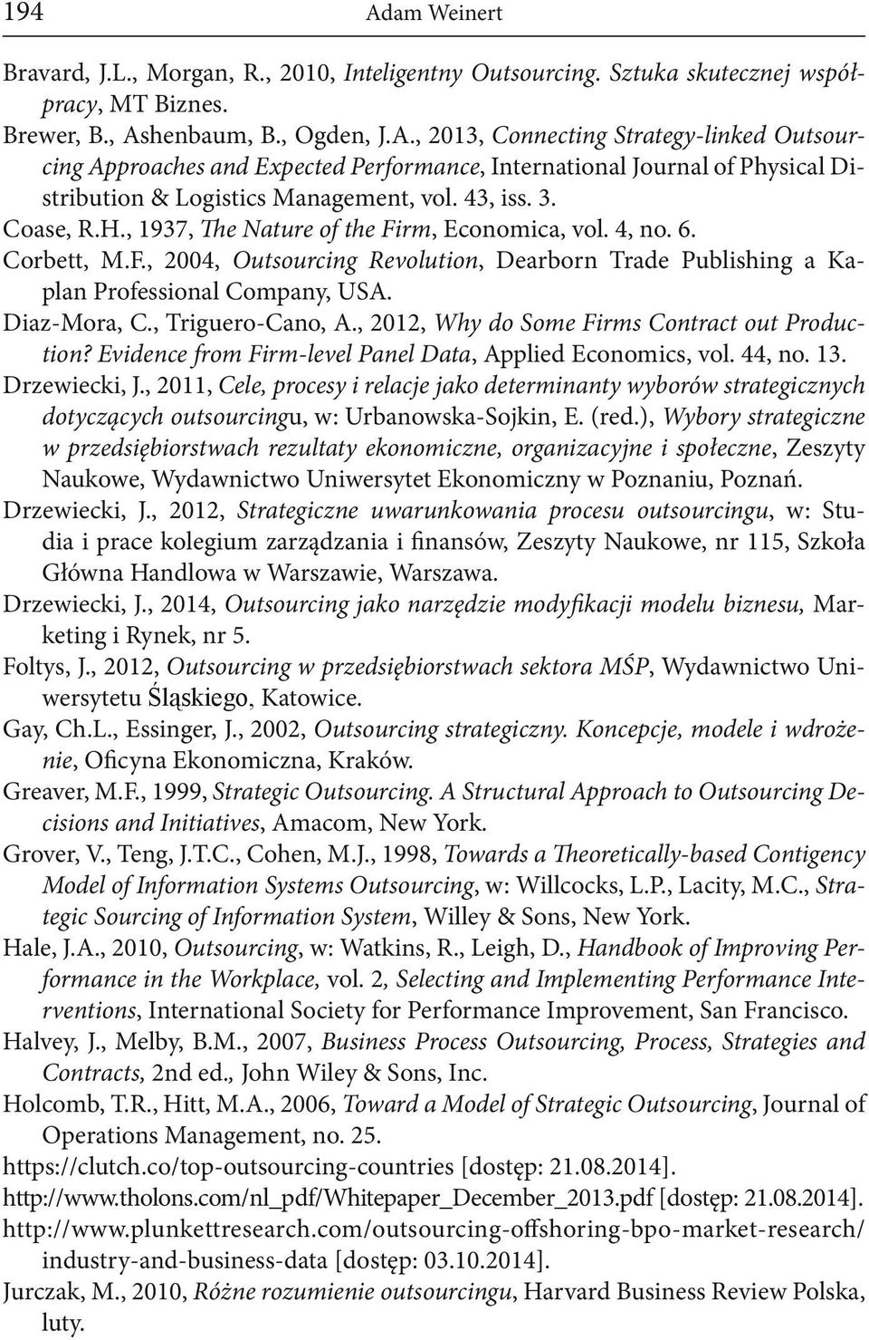 Coase, R.H., 1937, The Nature of the Firm, Economica, vol. 4, no. 6. Corbett, M.F., 2004, Outsourcing Revolution, Dearborn Trade Publishing a Kaplan Professional Company, USA. Diaz-Mora, C.