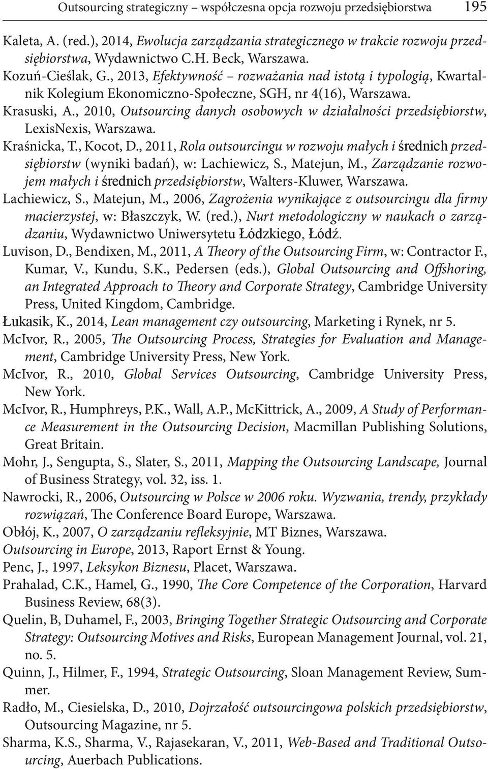 , 2010, Outsourcing danych osobowych w działalności przedsiębiorstw, LexisNexis, Warszawa. Kraśnicka, T., Kocot, D.