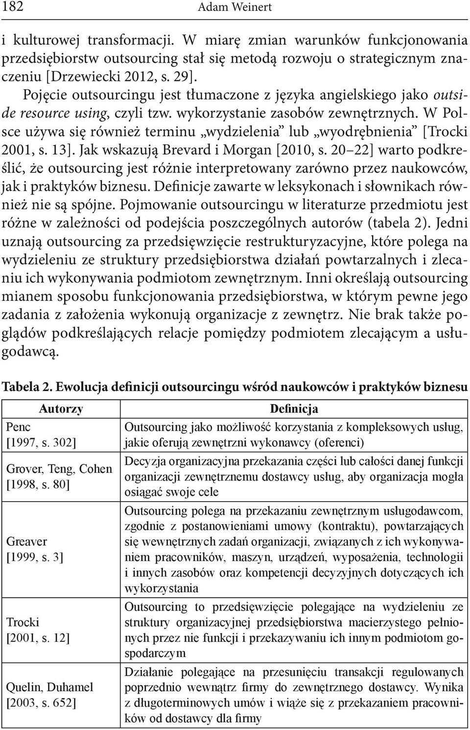 W Polsce używa się również terminu wydzielenia lub wyodrębnienia [Trocki 2001, s. 13]. Jak wskazują Brevard i Morgan [2010, s.