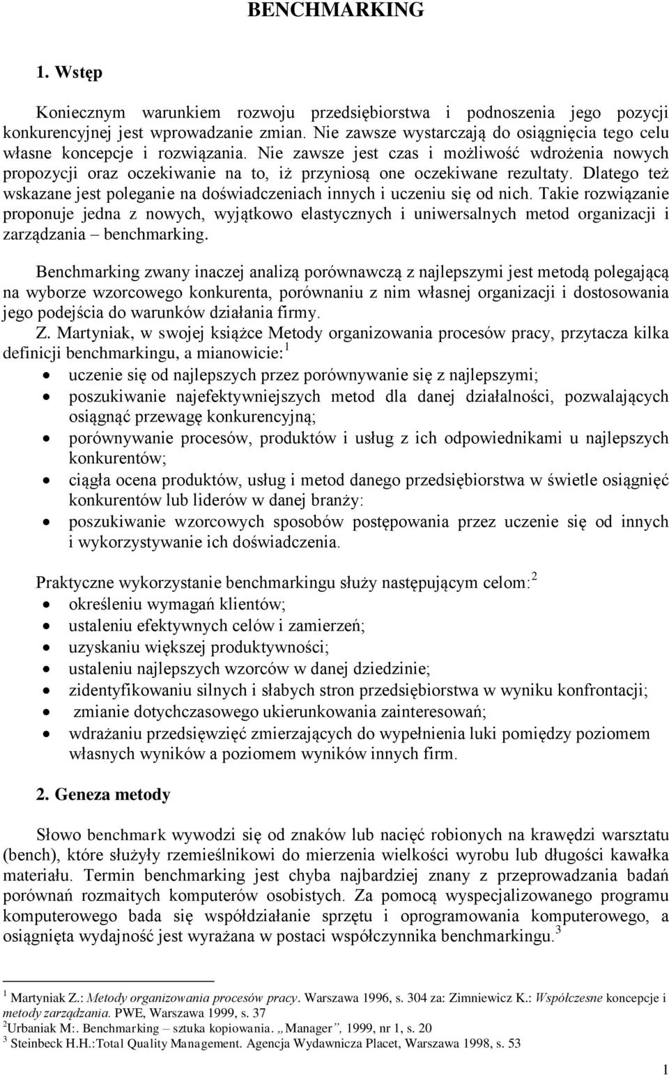 Nie zawsze jest czas i możliwość wdrożenia nowych propozycji oraz oczekiwanie na to, iż przyniosą one oczekiwane rezultaty.