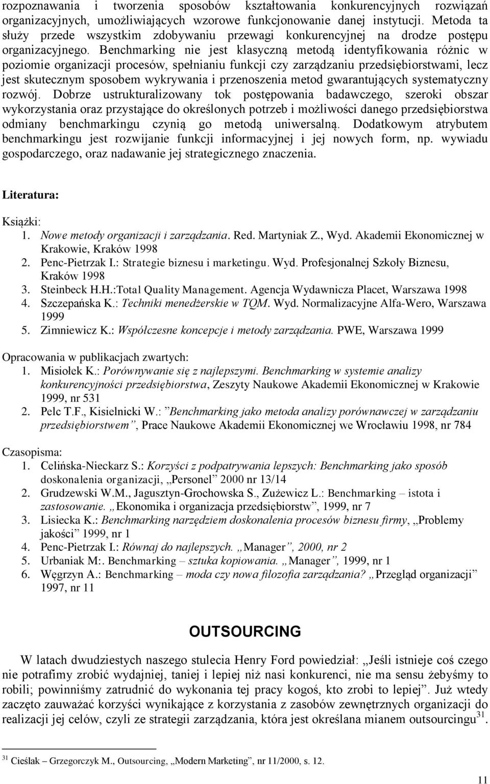 Benchmarking nie jest klasyczną metodą identyfikowania różnic w poziomie organizacji procesów, spełnianiu funkcji czy zarządzaniu przedsiębiorstwami, lecz jest skutecznym sposobem wykrywania i