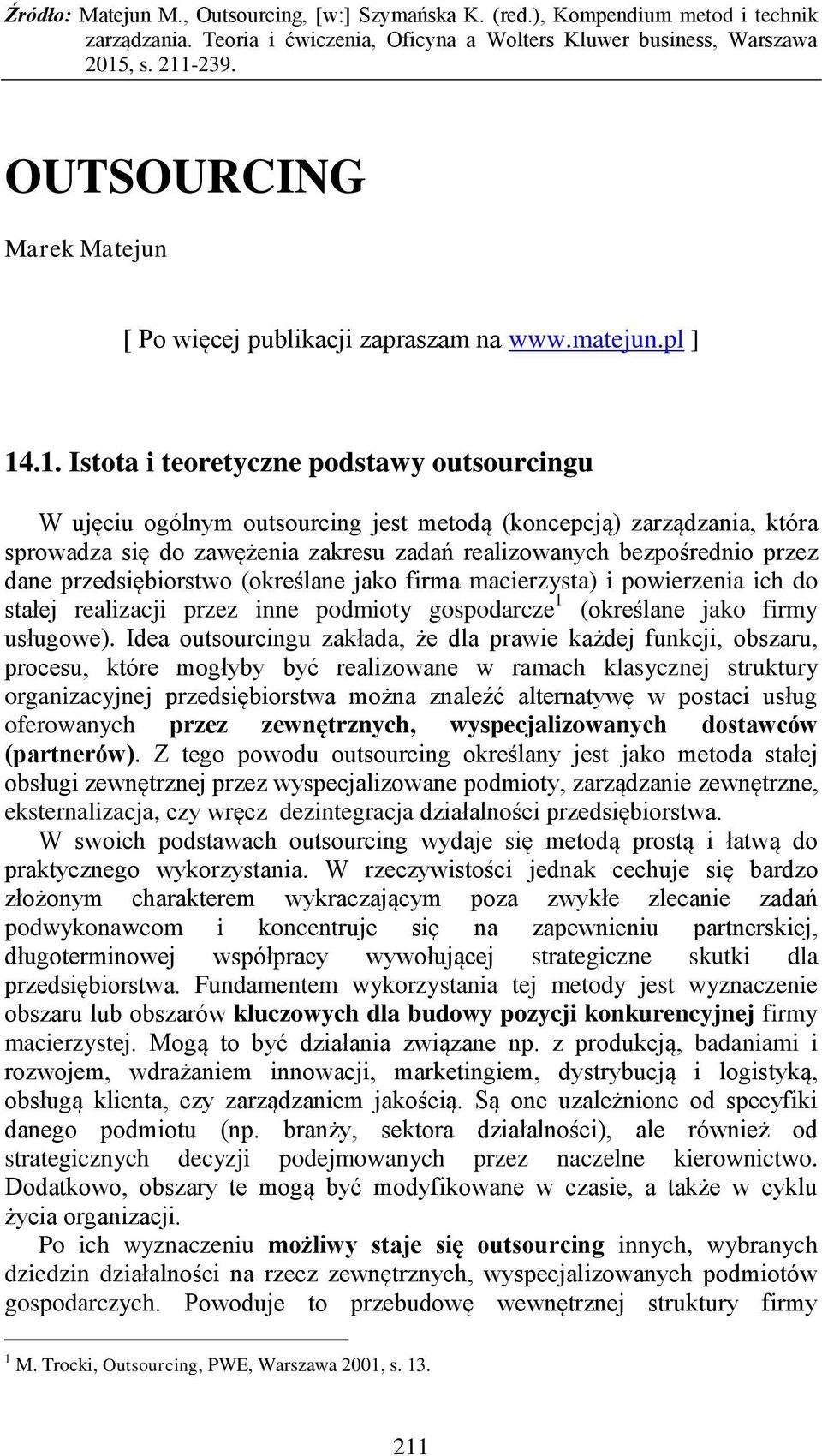 przedsiębiorstwo (określane jako firma macierzysta) i powierzenia ich do stałej realizacji przez inne podmioty gospodarcze 1 (określane jako firmy usługowe).